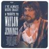 I've Always Been Crazy: A Tribute To Waylon Jennings