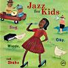 Jazz For Kids: Sing, Clap, Wiggle, And Shake