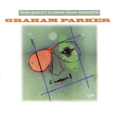 King Biscuit Flower Hour Presents Graham Parker