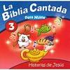 La Biblia Cantada Para Ninos, Vol.3: Historias De Jesus