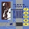 Let's Cut It: The Very Best Of Elmore James