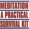 Meditation, A Practical Survival Kit