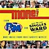 More! From The R.m. & The Singles Ward Soundtrack