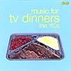 Music Conducive to Tv Dinnefs: The 60's (remaster)