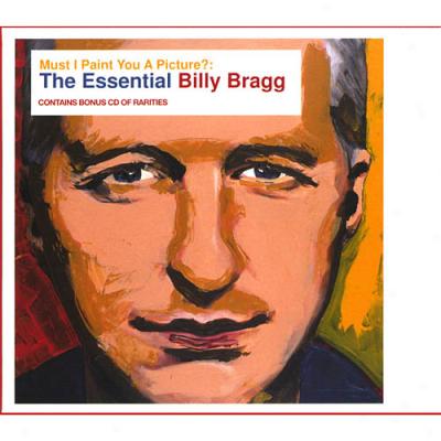 Must I Paint You A Picture? The Essential Billy Bragg