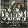 Nkght Train To Nashville: Music City Rhythm & Melancholy 1945-1970 (2cd)