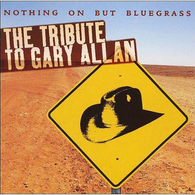 Nothing On But Bluegrass: The Tribute To Gary Allan