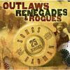 Outlaws, Renegades & Rogues: Songs Of The Badman(remaster)