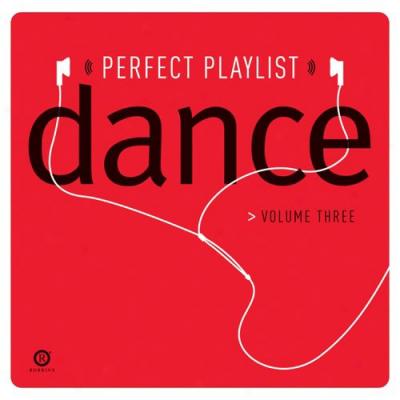 Perfect Playlist: Dance, Vol.3