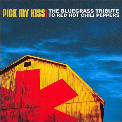 Pick My Kiss: A Bluegrass Tribute To The Red Hot Chili Peppers