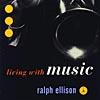 Ralph Ellison: Living With Music (remaster)