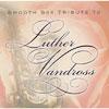 Smooth Sax Tribute To Luther Vandross