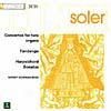 Soler: Concerto Because Two Organs/sonatas