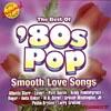 The Best Of '80s Pop: Smooth Love Songs (remaster)