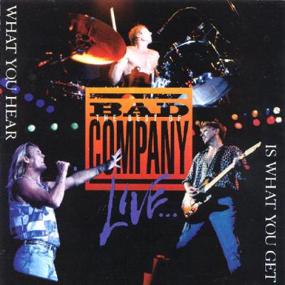 The Best Of Bad Company Live... What You Hear Is What You Get