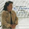 The Best Of B.j. Thomas: Gospel - Live