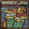 The Colors Of Latin Jazz: Soul Sauce!