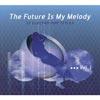 The Future Is My Melody, Vol.1 (digi-pak)