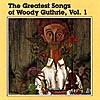 The Greatest Songs Of Woody Guthrie, Vol.1