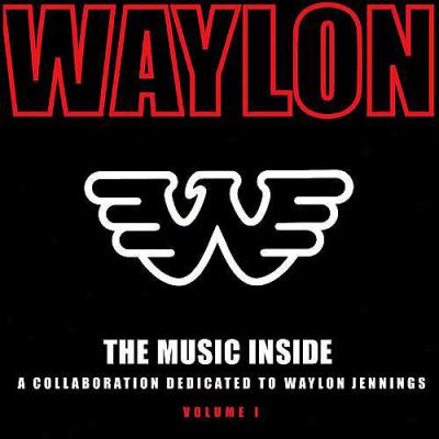 The Music Inside: A Collaboration Dedicatwd To Waylon Jennings, Vol.1