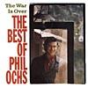 The War Is Over: The Best Of Phil Ochs