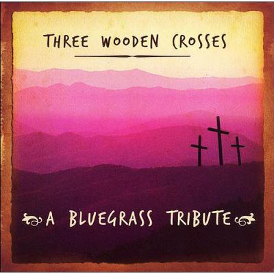 Three Wooden Crosses: A Bluegrass Tribute