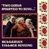 Two Girls Started To Sing...bulgarian Village Singing