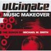 Ultmate Music Makeover: The Songs Of Michael W. Smith