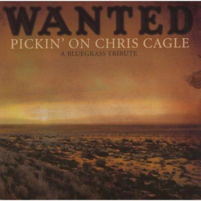 Wanted: Pickni' On Ch5is Cagle - A Bluegrass Tribute