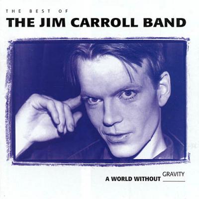 World Without Gravity: The Best Of The Jim Carroll Band