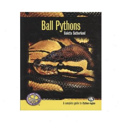 Ball Pythons: A Complete Guide To Python Regius