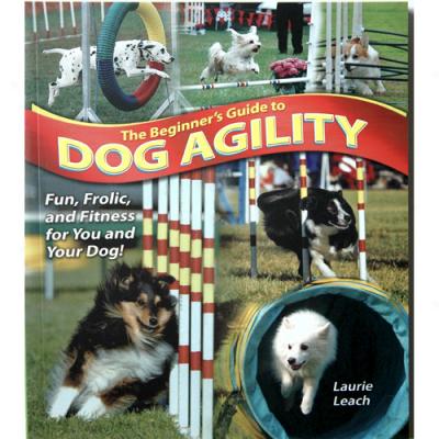 Beginner's Guide To Dog Agility By Laurie Leach