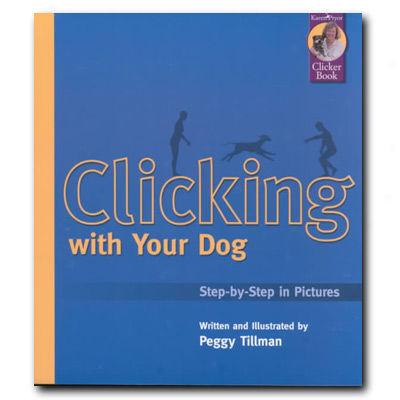 Clicking With Your Dog: Step-by-step In Pictures
