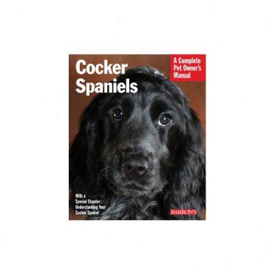 Cocker Spaniels: Complete Pet Owner's Manual