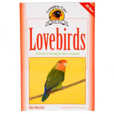 Complete Care Made Easy: Lovebirds