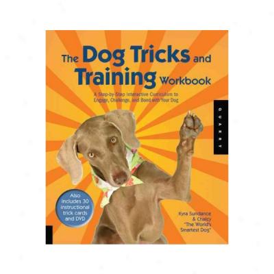 Dog Tricks Workbook: A Step-by-step Interactive Curriculum To Promise, Challenge, And Bond With Your Dog