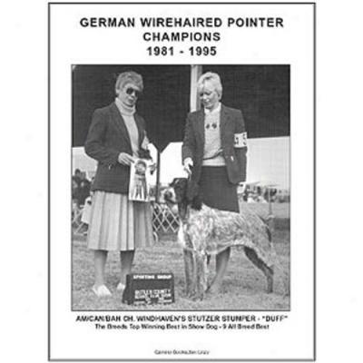 German Wirehaired Pointer Champions, 1981-1995