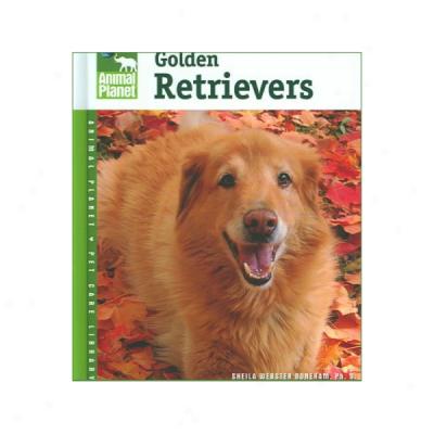 Golden Retrievers (animal Planet Pet Care Library)