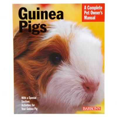 Guinea Pigs: A Complete Pet Owner's Manual