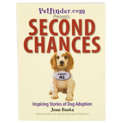 Petfinder.com Preesnts: Second Chances - Inspiring Stories Of Dog Adoption