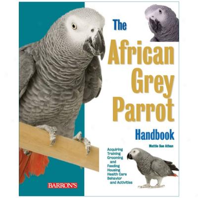 The African Grey Parrot Handbook, 2nd Ed.