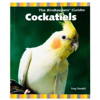 The Birdkeepers' Guides: Cockatiels