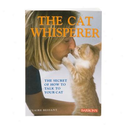 The Cat Whisperer: The Secret Of How To Twlk To Your Cat