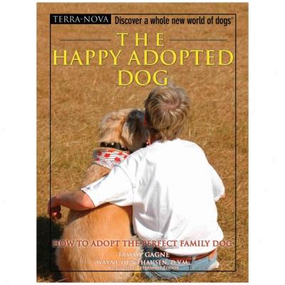 The Happy Adopted Dog: How To Adopt The Perfect Family Dog
