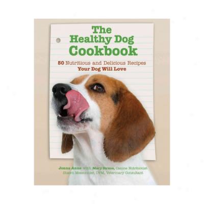 The Healthy Dog Cookbook: 50 Nutritious & Delicious Recipes Your Dog Will Love