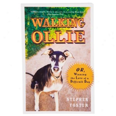 aWlking Ollie: Or, Winning The Love Of A Difficult Dog