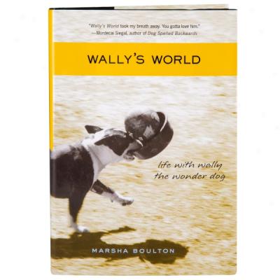 Wally's World: Life With Wally The Wonder Dog